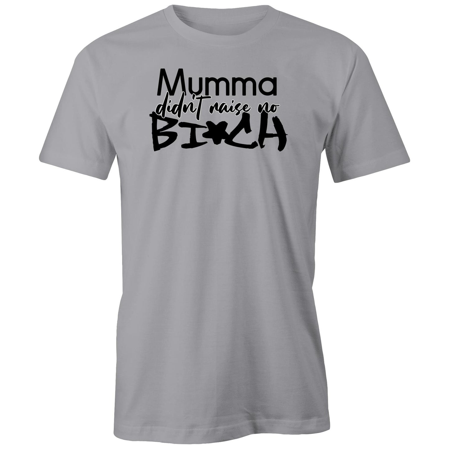 Mumma Didn't Raise No Bi*ch (AS Colour - Classic Tee)