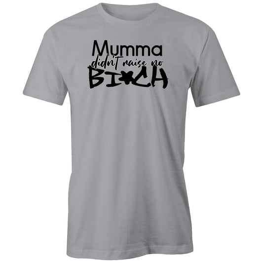 Mumma Didn't Raise No Bi*ch (AS Colour - Classic Tee)