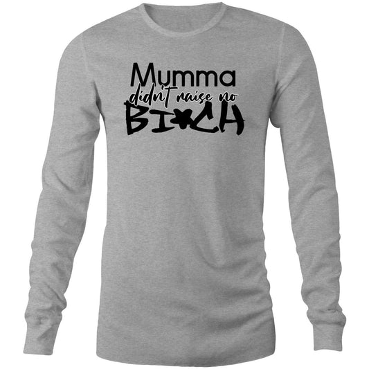 Mumma Didn't Raise No Bi*ch (AS Colour Base - Mens Long Sleeve T-Shirt)
