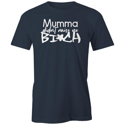 Mumma Didn't Raise No Bi*ch (AS Colour - Classic Tee)