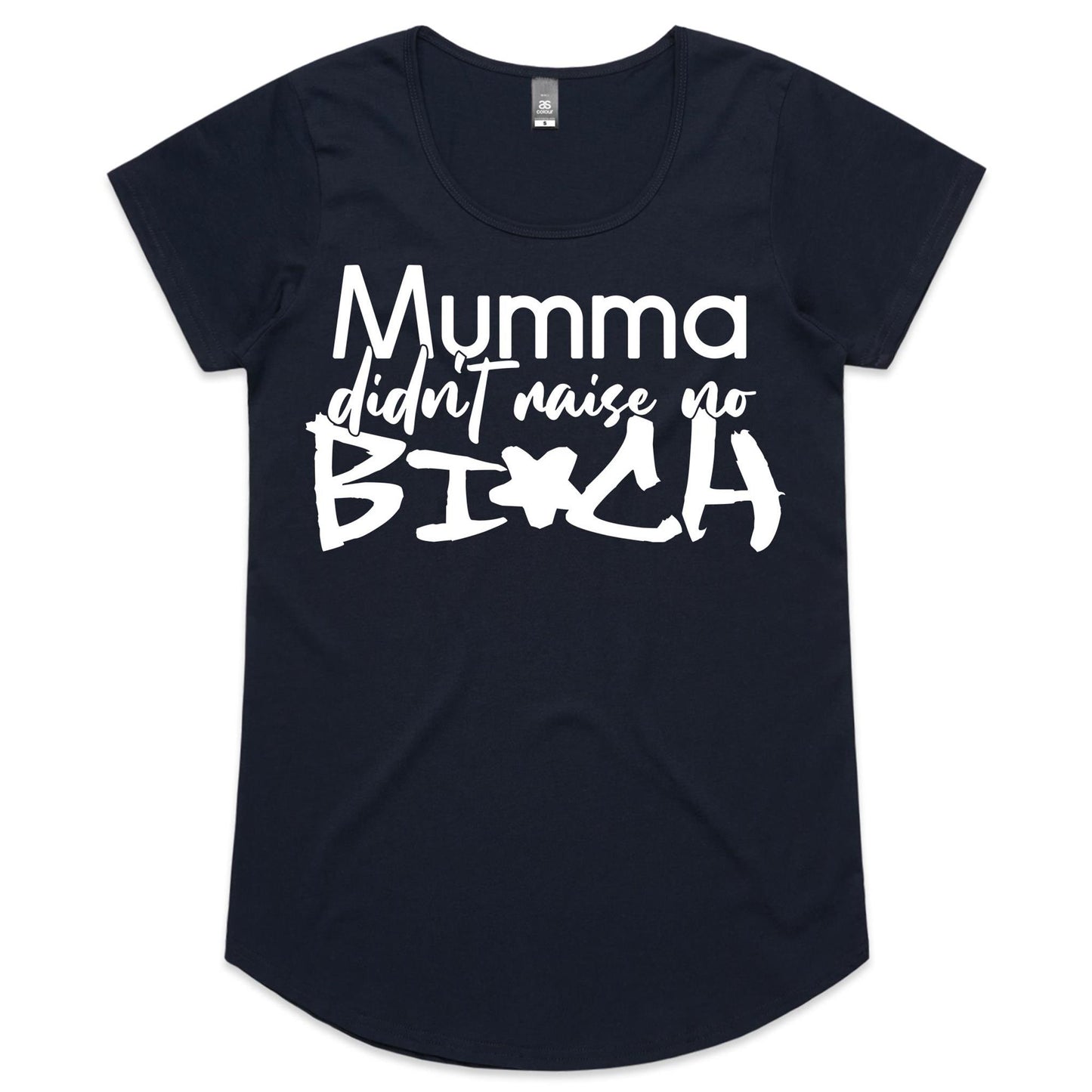 Mumma Didn't Raise No Bi*ch (AS Colour Mali - Womens Scoop Neck T-Shirt)