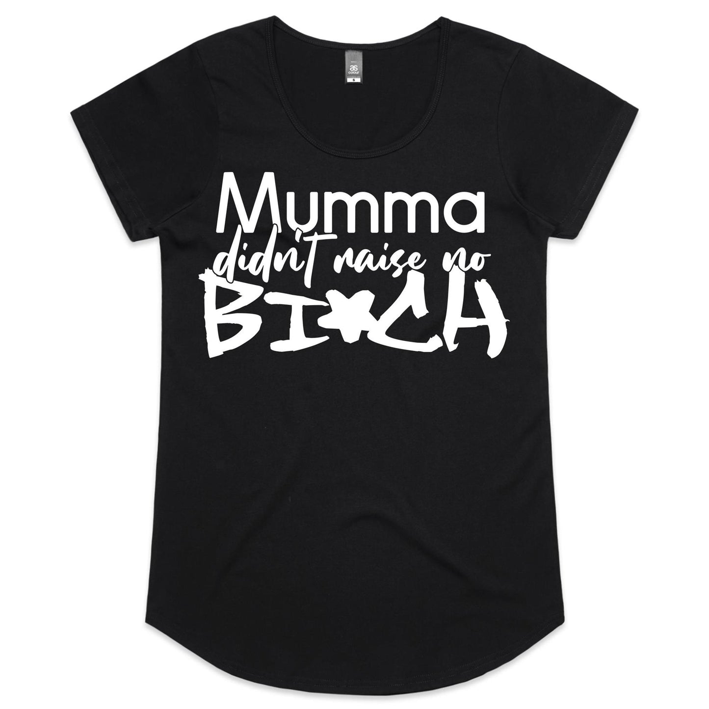 Mumma Didn't Raise No Bi*ch (AS Colour Mali - Womens Scoop Neck T-Shirt)