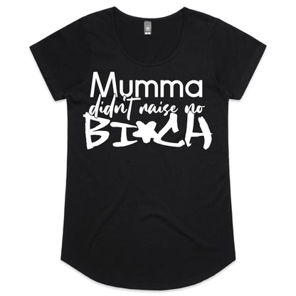 Mumma Didn't Raise No Bi*ch (AS Colour Mali - Womens Scoop Neck T-Shirt)
