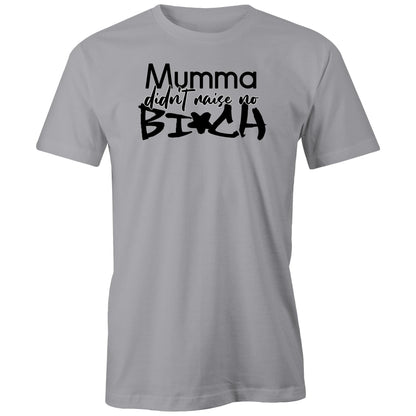 Mumma Didn't Raise No Bi*ch (AS Colour - Classic Tee)