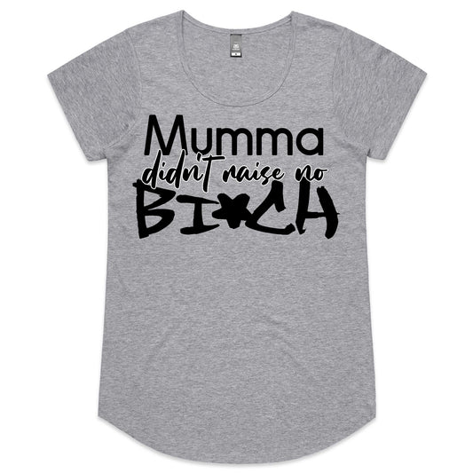 Mumma Didn't Raise No Bi*ch (AS Colour Mali - Womens Scoop Neck T-Shirt)