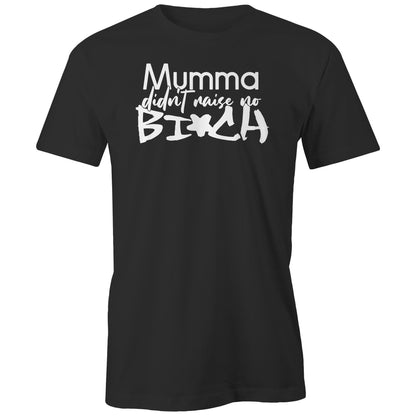 Mumma Didn't Raise No Bi*ch (AS Colour - Classic Tee)
