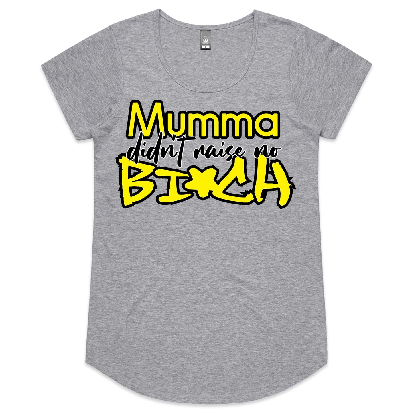 Mumma Didn't Raise No Bi*ch - YELLOW (AS Colour Mali - Womens Scoop Neck T-Shirt)