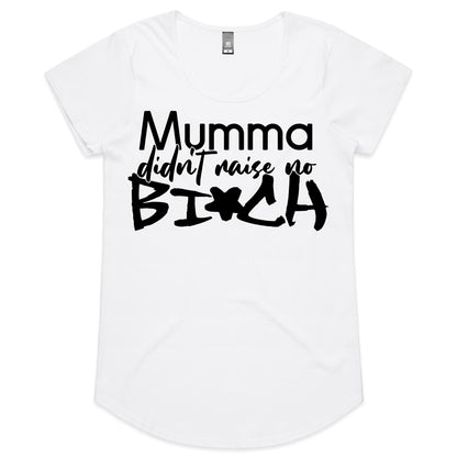 Mumma Didn't Raise No Bi*ch (AS Colour Mali - Womens Scoop Neck T-Shirt)