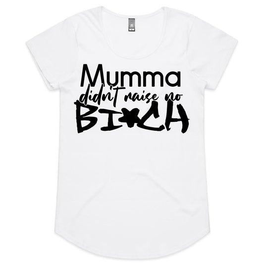 Mumma Didn't Raise No Bi*ch (AS Colour Mali - Womens Scoop Neck T-Shirt)